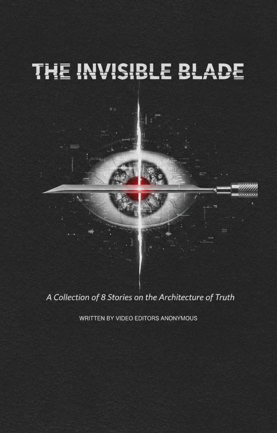 The Invisible Blade: A Collection of 8 Stories on the Architecture of Truth